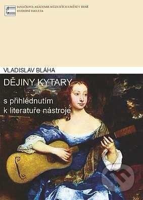 Kniha: Dějiny kytary (Vladislav Bláha). Janáčkova akademie múzických umění v Brně, 2012 Kniha: Dějiny kytary (Vladislav Bláha). Janáčkova akademie múzických umění v Brně, 2012