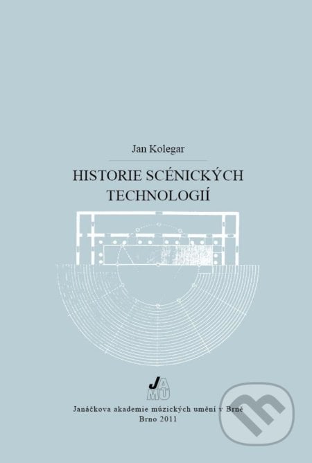 Historie scénických technologií - Jan Kolegar, Janáčkova akademie múzických umění v Brně, 2011