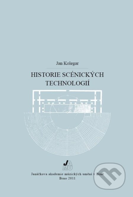Kniha: Historie scénických technologií (Jan Kolegar). Janáčkova akademie múzických umění v Brně, 2011 Kniha: Historie scénických technologií (Jan Kolegar). Janáčkova akademie múzických umění v Brně, 2011