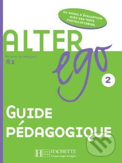 Kniha: Alter Ego 2 - Guide pédagogique (Annie Berthet). Hachette Livre International, 2006 Kniha: Alter Ego 2 - Guide pédagogique (Annie Berthet). Hachette Livre International, 2006