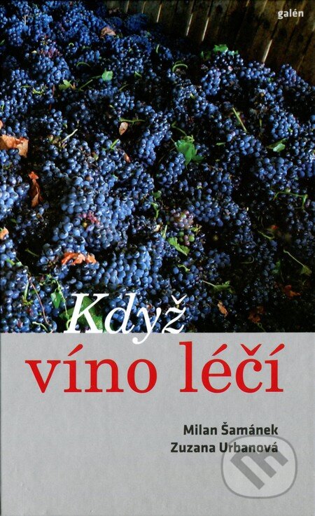Kniha: Když víno léčí (Milan Šamánek a Zuzana Urbanová). Galén, 2013 Kniha: Když víno léčí (Milan Šamánek a Zuzana Urbanová). Galén, 2013