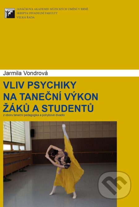 Kniha: Vliv psychiky na taneční výkon žáků a studentů (Jarmila Vondrová). Janáčkova akademie múzických umění v Brně, 2008 Kniha: Vliv psychiky na taneční výkon žáků a studentů (Jarmila Vondrová). Janáčkova akademie múzických umění v Brně, 2008