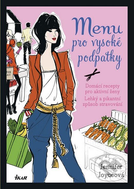 Kniha: Menu pro vysoké podpatky (Jennifer Joyce). Ikar CZ, 2013 Kniha: Menu pro vysoké podpatky (Jennifer Joyce). Ikar CZ, 2013