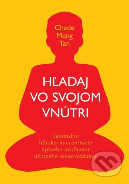 Kniha: Hľadaj vo svojom vnútri (Chade-Meng Tan). Eastone Books, 2013 Kniha: Hľadaj vo svojom vnútri (Chade-Meng Tan). Eastone Books, 2013