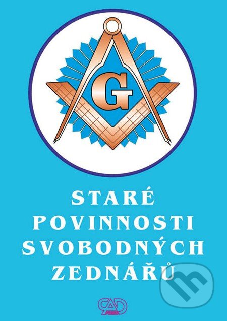 Kniha: Staré povinnosti svobodných zednářů (CAD PRESS). CAD PRESS, 2013 Kniha: Staré povinnosti svobodných zednářů (CAD PRESS). CAD PRESS, 2013
