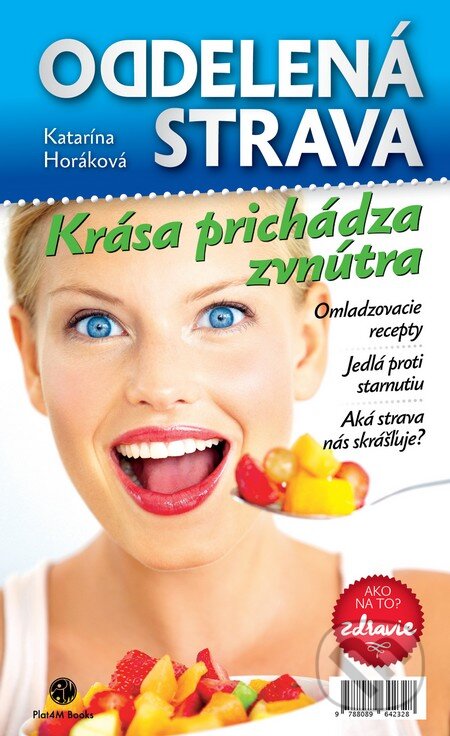 Kniha: Oddelená strava: Krása prichádza zvnútra (Katarína Horáková). Plat4M Books, 2016 Kniha: Oddelená strava: Krása prichádza zvnútra (Katarína Horáková). Plat4M Books, 2016