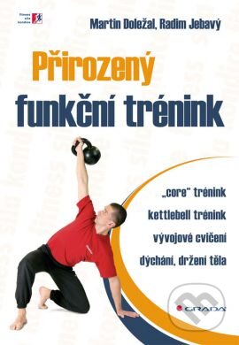 Kniha: Přirozený funkční trénink (Martin Doležal a Radim Jebavý). Grada, 2013 Kniha: Přirozený funkční trénink (Martin Doležal a Radim Jebavý). Grada, 2013