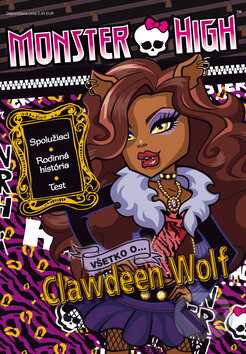 Monster High: Všetko o Clawdeen Wolf (Egmont SK). Egmont SK, 2013 Monster High: Všetko o Clawdeen Wolf (Egmont SK). Egmont SK, 2013