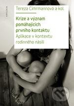 Kniha: Krize a význam pomáhajících prvního kontaktu (Tereza Cimrmannová a kolektiv). Karolinum, 2013 Kniha: Krize a význam pomáhajících prvního kontaktu (Tereza Cimrmannová a kolektiv). Karolinum, 2013