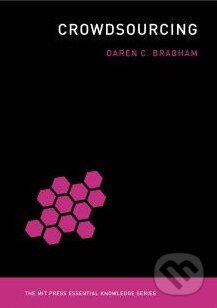 Kniha: Crowdsourcing (Daren C. Brabham). The MIT Press, 2013 Kniha: Crowdsourcing (Daren C. Brabham). The MIT Press, 2013