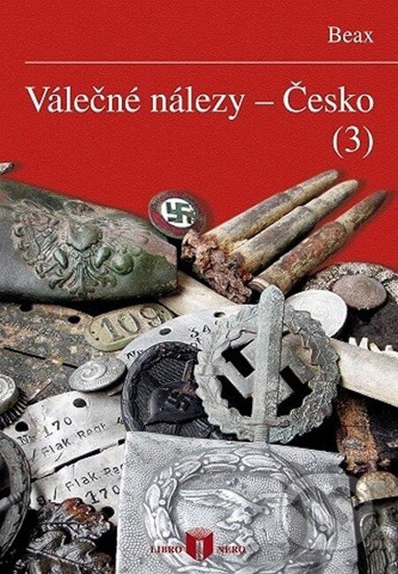 Kniha: Válečné nálezy - Česko 3 (Beax). Libro Nero, 2013 Kniha: Válečné nálezy - Česko 3 (Beax). Libro Nero, 2013
