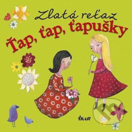 Kniha: Zlatá reťaz: Ťap, ťap, ťapušky (Elena Slobodová). Ikar, 2013 Kniha: Zlatá reťaz: Ťap, ťap, ťapušky (Elena Slobodová). Ikar, 2013