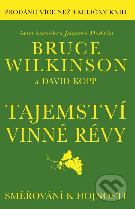 Kniha: Tajemství vinné révy (Bruce Wilkinson a David Kopp). Pragma, 2013 Kniha: Tajemství vinné révy (Bruce Wilkinson a David Kopp). Pragma, 2013