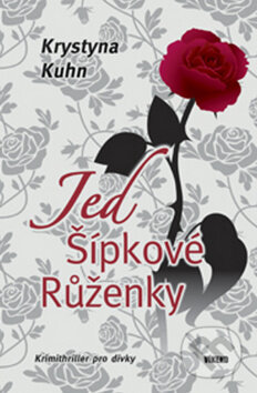 Kniha: Jed Šípkové Růženky (Krystyna Kuhn). Víkend, 2013 Kniha: Jed Šípkové Růženky (Krystyna Kuhn). Víkend, 2013