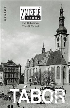Kniha: Zmizelé Čechy -Tábor (Eva Hubičková a Zdeněk Vybíral). Paseka, 2013 Kniha: Zmizelé Čechy -Tábor (Eva Hubičková a Zdeněk Vybíral). Paseka, 2013