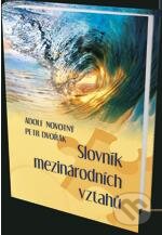 Kniha: Slovník mezinárodních vztahú (Adolf Novotný a Petr Dvořák). Eurokódex, 2013 Kniha: Slovník mezinárodních vztahú (Adolf Novotný a Petr Dvořák). Eurokódex, 2013