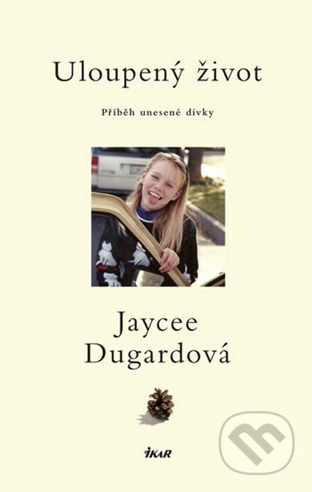 Kniha: Uloupený život (Jaycee Dugardová). Ikar CZ, 2013 Kniha: Uloupený život (Jaycee Dugardová). Ikar CZ, 2013