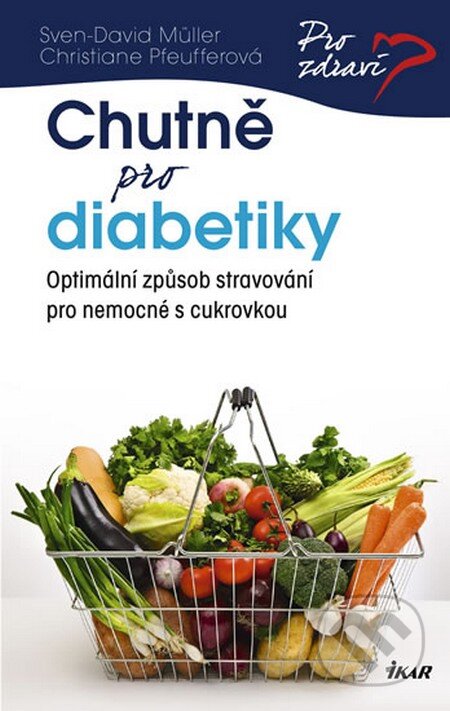 Kniha: Chutně pro diabetiky (Christiane Pfeufferová a Sven-David Müller). Ikar CZ, 2013 Kniha: Chutně pro diabetiky (Christiane Pfeufferová a Sven-David Müller). Ikar CZ, 2013