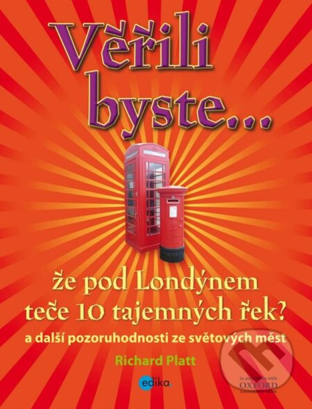 Kniha: Věřili byste, že pod Londýnem teče 10 tajemných řek? (Richard Platt). Edika, 2013 Kniha: Věřili byste, že pod Londýnem teče 10 tajemných řek? (Richard Platt). Edika, 2013