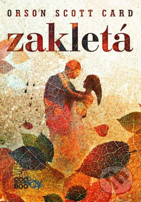 Kniha: Zakletá (Orson Scott Card). CooBoo CZ, 2013 Kniha: Zakletá (Orson Scott Card). CooBoo CZ, 2013