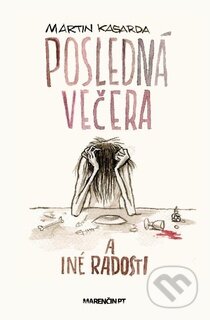 Kniha: Posledná večera a iné radosti (Martin Kasarda). Marenčin PT, 2013 Kniha: Posledná večera a iné radosti (Martin Kasarda). Marenčin PT, 2013