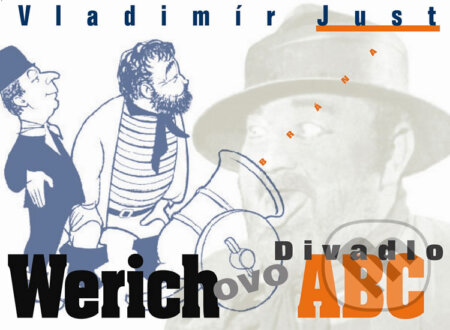 Kniha: Werichovo divadlo ABC (Vladimír Just). Brána, 2013 Kniha: Werichovo divadlo ABC (Vladimír Just). Brána, 2013