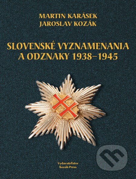 Kniha: Slovenské vyznamenania a čestné odznaky 1938 - 1945 (Jaroslav Kozák a Martin Karásek). Kozák-Press, 2013 Kniha: Slovenské vyznamenania a čestné odznaky 1938 - 1945 (Jaroslav Kozák a Martin Karásek). Kozák-Press, 2013