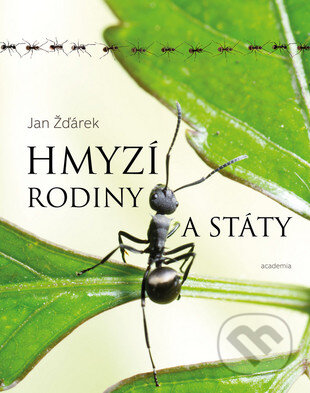 Kniha: Hmyzí rodiny a státy (Jan Žďárek). Academia, 2013 Kniha: Hmyzí rodiny a státy (Jan Žďárek). Academia, 2013