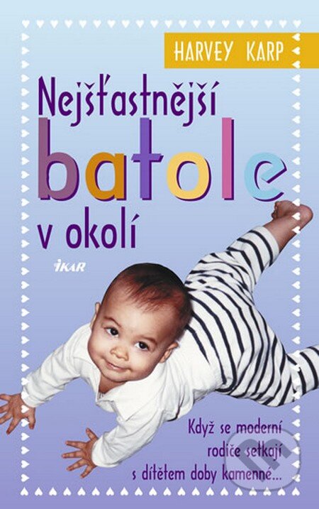 Kniha: Nejšťastnější batole v okolí (Harvey Karp). Ikar CZ, 2013 Kniha: Nejšťastnější batole v okolí (Harvey Karp). Ikar CZ, 2013