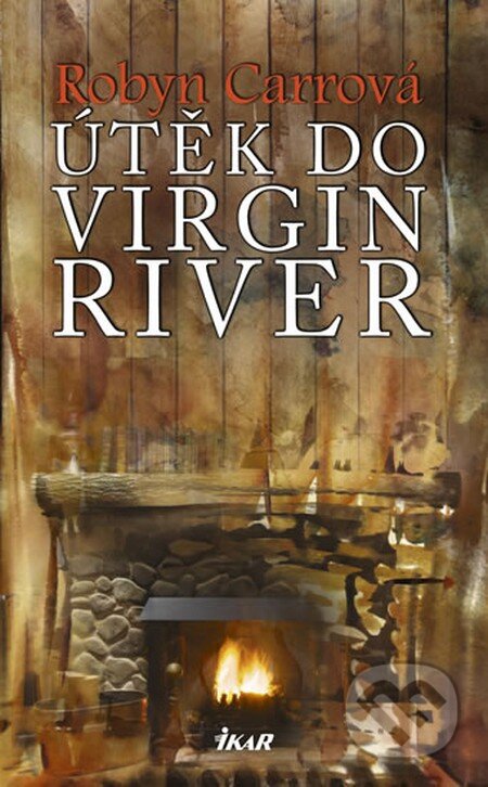 Kniha: Útěk do Virgin River (Robyn Carrová). Ikar CZ, 2013 Kniha: Útěk do Virgin River (Robyn Carrová). Ikar CZ, 2013