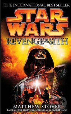 Kniha: Star Wars: Revenge of the Sith (Episode III) (Matthew Stover). Arrow Books, 2005 Kniha: Star Wars: Revenge of the Sith (Episode III) (Matthew Stover). Arrow Books, 2005