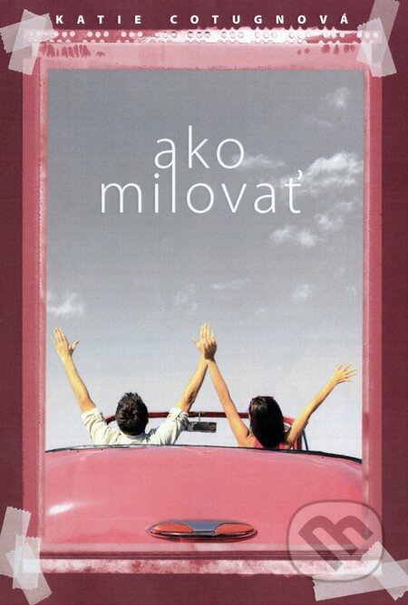 Kniha: Ako milovať (Katie Cotugno). Fortuna Libri, 2013 Kniha: Ako milovať (Katie Cotugno). Fortuna Libri, 2013