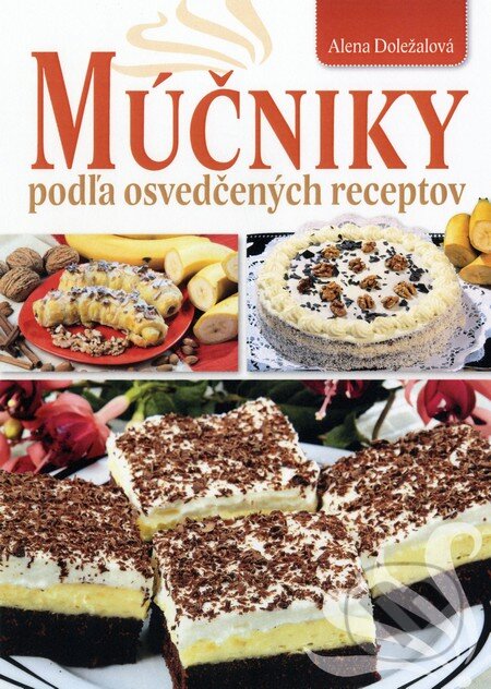 Kniha: Múčniky podľa osvedčených receptov (Alena Doležalová). Fortuna Libri, 2013 Kniha: Múčniky podľa osvedčených receptov (Alena Doležalová). Fortuna Libri, 2013
