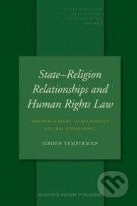 State-Religion Relationships and Human Rights Law - Jeroen Temperman, Brill, 2010