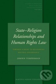 Kniha: State-Religion Relationships and Human Rights Law (Jeroen Temperman). Brill, 2010 Kniha: State-Religion Relationships and Human Rights Law (Jeroen Temperman). Brill, 2010