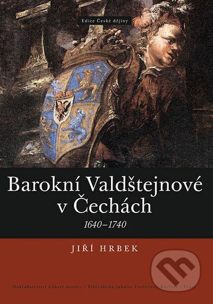 Kniha: Barokní Valdštejnové v Čechách (Jiří Hrbek). Nakladatelství Lidové noviny, 2013 Kniha: Barokní Valdštejnové v Čechách (Jiří Hrbek). Nakladatelství Lidové noviny, 2013