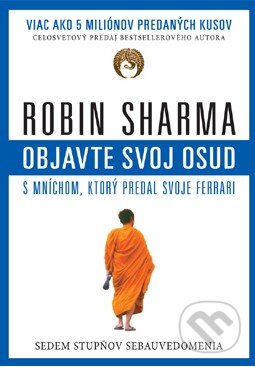 Kniha: Objavte svoj osud s mníchom, ktorý predal svoje ferrari (Robin Sharma), 2013 Kniha: Objavte svoj osud s mníchom, ktorý predal svoje ferrari (Robin Sharma), 2013