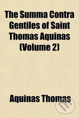 The Summa Contra Gentiles of Saint Thomas Aquinas (Volume 2) - Aquinas Thomas, , 2009