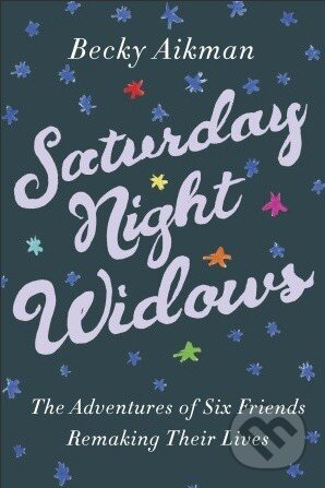 Saturday Night Widows - Becky Aikman, Crown & Andrews, 2013