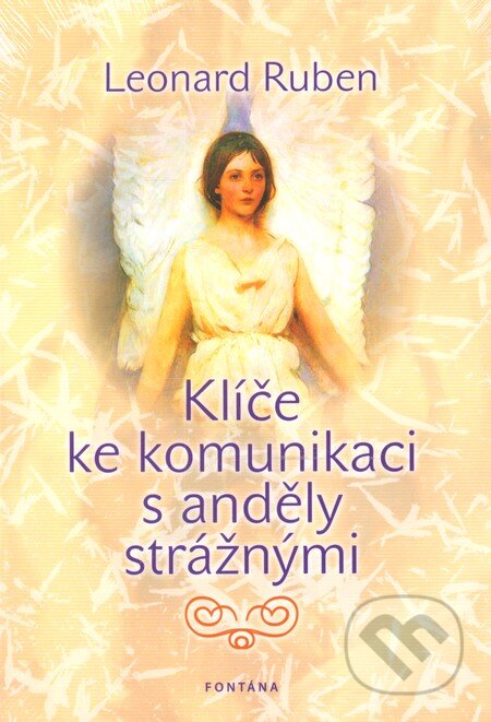 Kniha: Klíče ke komunikaci s anděly strážnými (Leonard Ruben). Fontána, 2013 Kniha: Klíče ke komunikaci s anděly strážnými (Leonard Ruben). Fontána, 2013