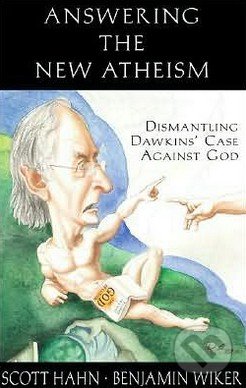 Answering the New Atheism - Scott Hahn, Benjamin Wiker, Emmaus Road, 2008