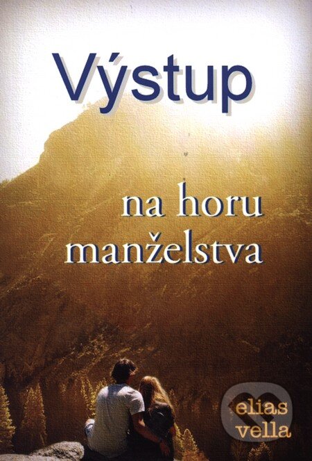 Kniha: Výstup na horu manželstva (Elias Vella). Karmelitánske nakladateľstvo, 2013 Kniha: Výstup na horu manželstva (Elias Vella). Karmelitánske nakladateľstvo, 2013