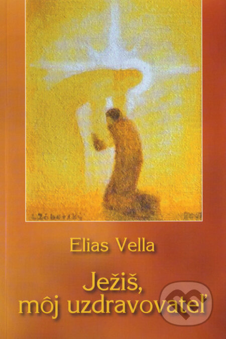 Kniha: Ježiš, môj uzdravovateľ (Elias Vella). Karmelitánske nakladateľstvo, 2009 Kniha: Ježiš, môj uzdravovateľ (Elias Vella). Karmelitánske nakladateľstvo, 2009