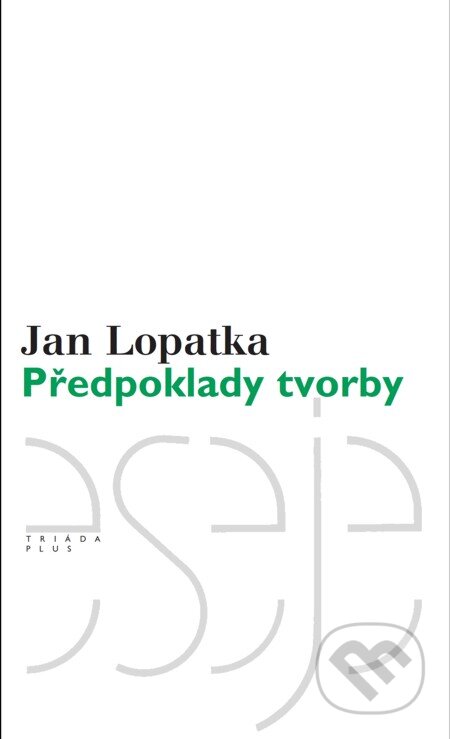 E-kniha: Předpoklady tvorby (Jan Lopatka). Triáda, 2010 E-kniha: Předpoklady tvorby (Jan Lopatka). Triáda, 2010