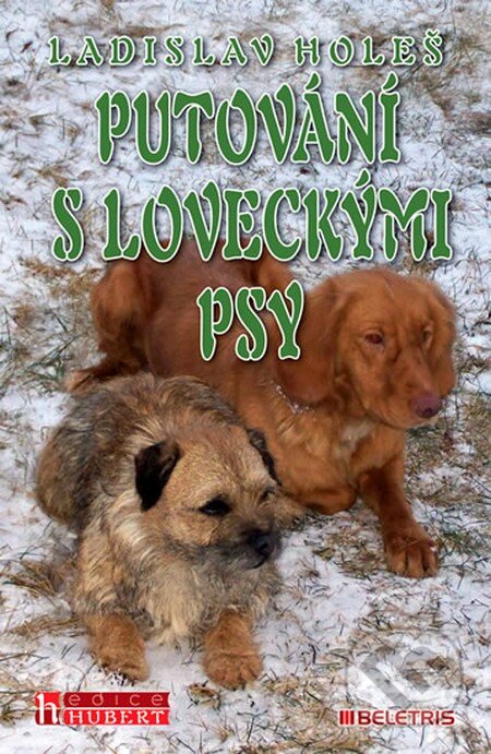 Kniha: Putování s loveckými psy (Ladislav Holeš). BELETRIS, 2013 Kniha: Putování s loveckými psy (Ladislav Holeš). BELETRIS, 2013