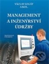 Management a inženýrství údržby - Václav Legát, Professional Publishing, 2013