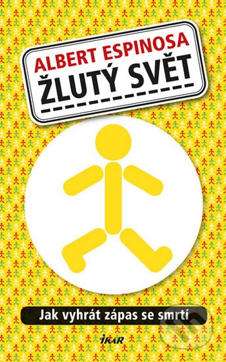 Kniha: Žlutý svět (Albert Espinosa). Ikar CZ, 2013 Kniha: Žlutý svět (Albert Espinosa). Ikar CZ, 2013