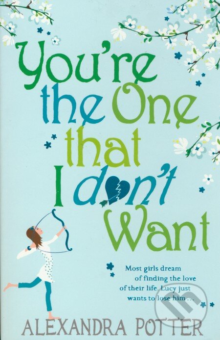 Kniha: You're the One that I don't Want (Alexandra Potter). Hodder and Stoughton, 2010 Kniha: You're the One that I don't Want (Alexandra Potter). Hodder and Stoughton, 2010