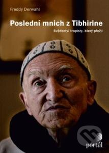 Kniha: Poslední mnich z Tibhirine (Freddy Derwahl). Portál, 2013 Kniha: Poslední mnich z Tibhirine (Freddy Derwahl). Portál, 2013