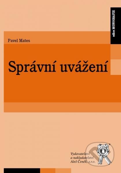Kniha: Správní uvážení (Pavel Mates). Aleš Čeněk, 2013 Kniha: Správní uvážení (Pavel Mates). Aleš Čeněk, 2013